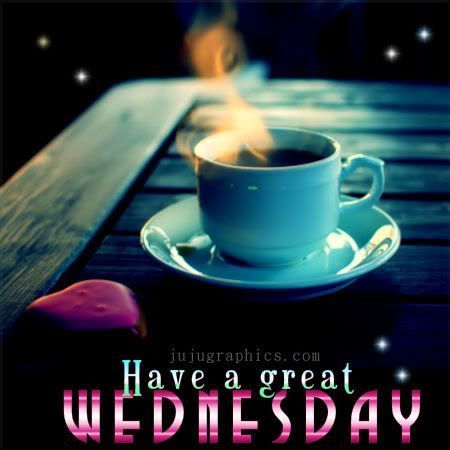 Have a great Wednesday Have a great Wednesday