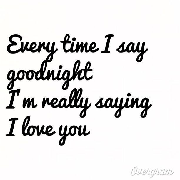 Every time I say goodnight