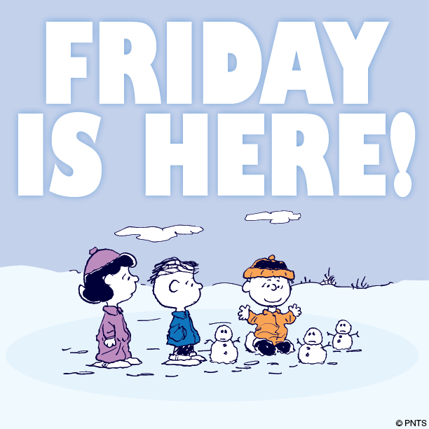 Friday is here