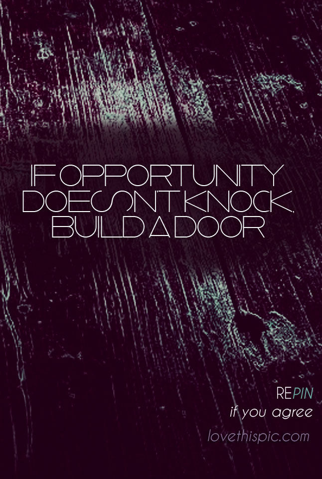 If Opportunity doesn't knock If Opportunity doesn't knock