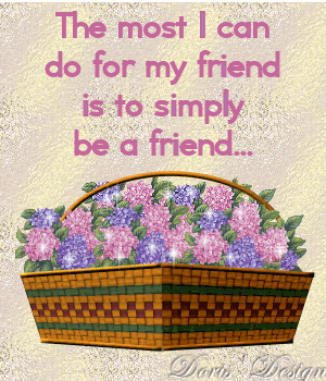 The Most I Can Do For a Friend Is Simply Be A Friend The Most I Can Do For a Friend Is Simply Be A Friend