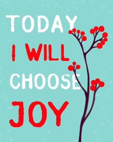 Today I will choose joy Today I will choose joy