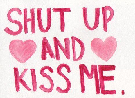 Shutup and Kiss me Shutup and Kiss me