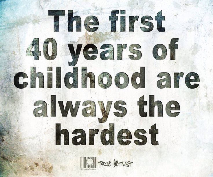 The first 40 years of childhood