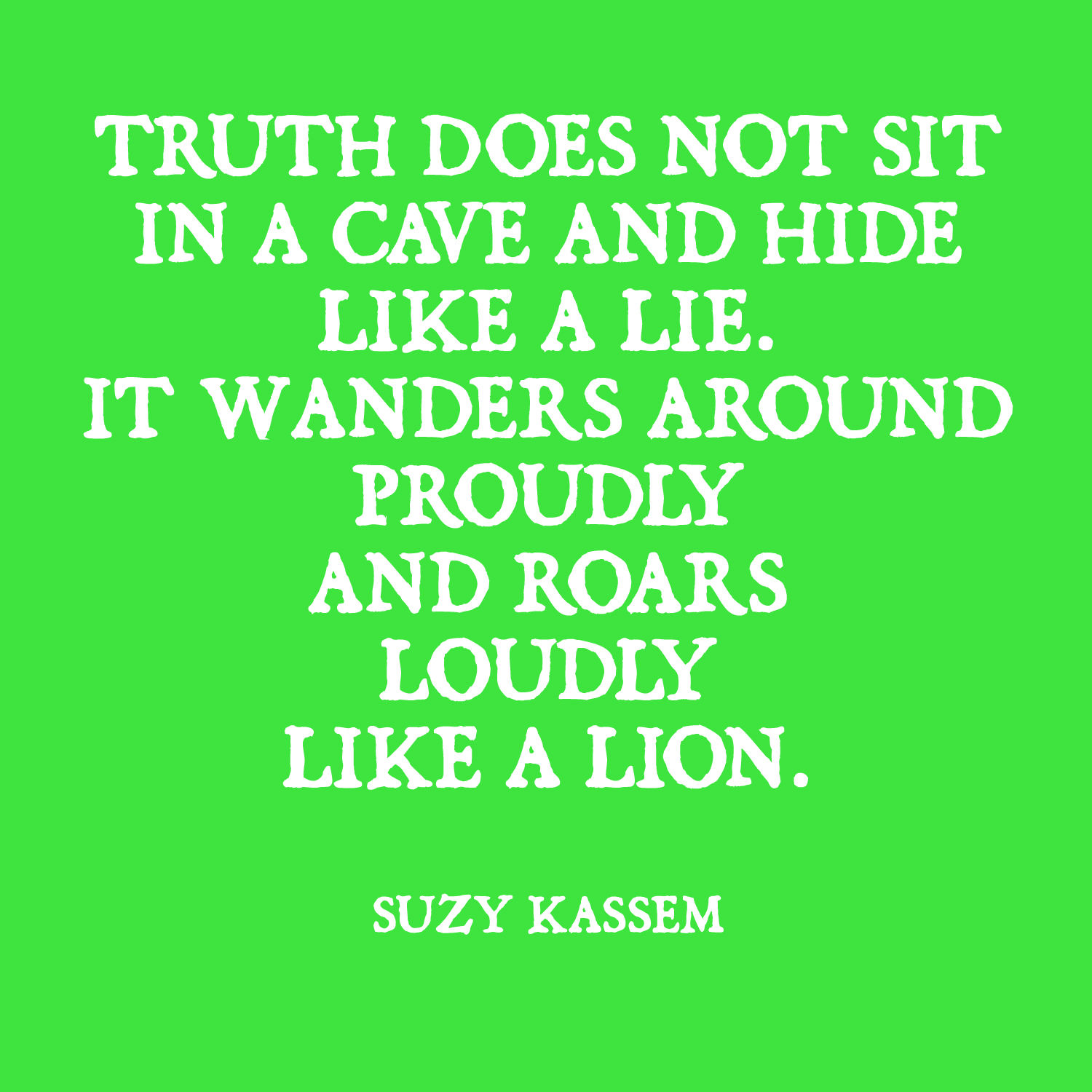 truth does not sit in a cave and hide like a lie truth does not sit in a cave and hide like a lie