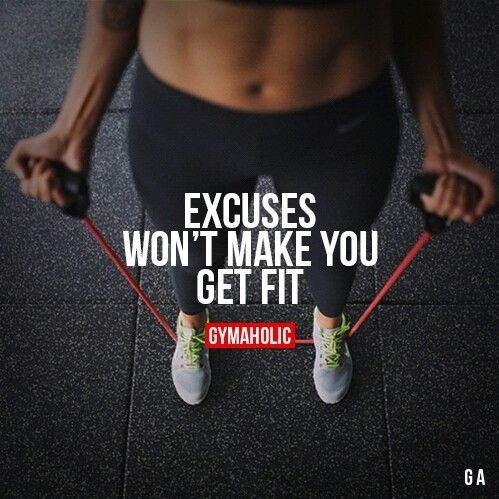 Excuses wont make you fit