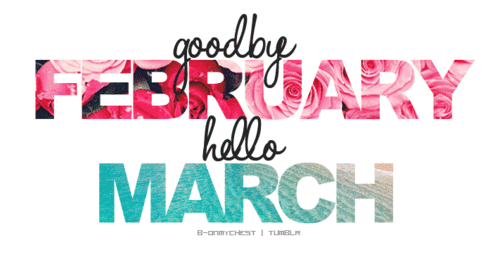 Goodbye February Hello March Goodbye February Hello March