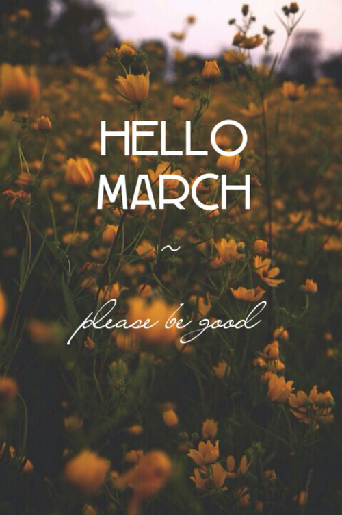 Hello March Please Be Good Hello March Please Be Good