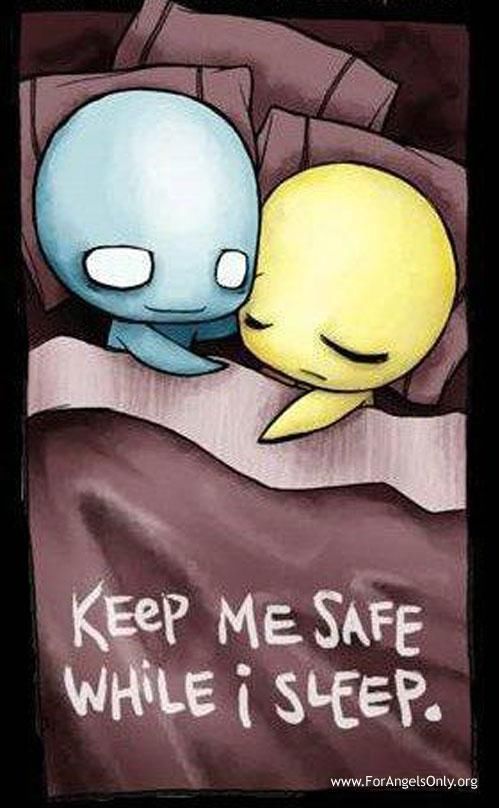 Keep me safe while I sleep... Keep me safe while I sleep...