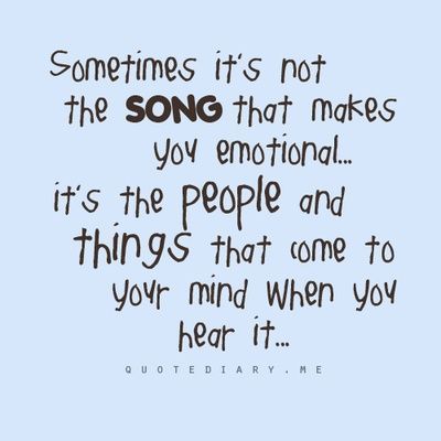 Sometimes it's not the song that makes you emotional Sometimes it's not the song that makes you emotional