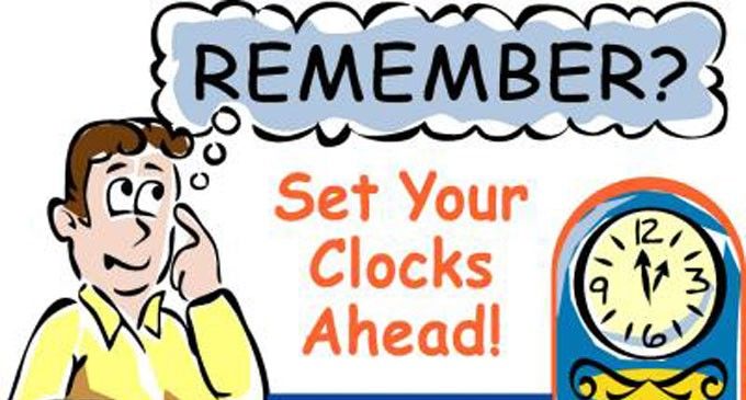 Set your clocks ahead Set your clocks ahead