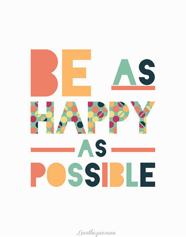be as happy as possible be as happy as possible