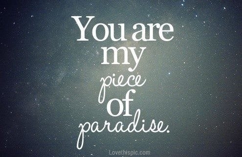 you are my piece of paradise you are my piece of paradise