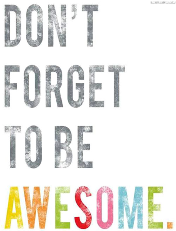 dont forget to be awesome dont forget to be awesome