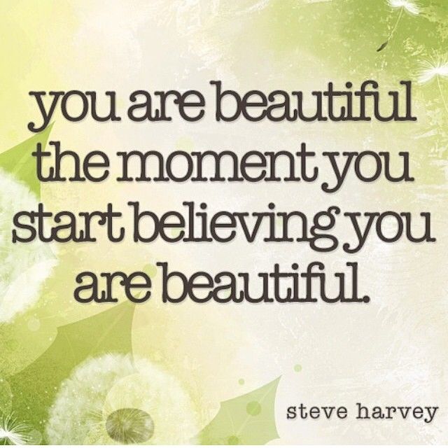 You Are Beautiful The Moment You Start Believing You Are Beautiful