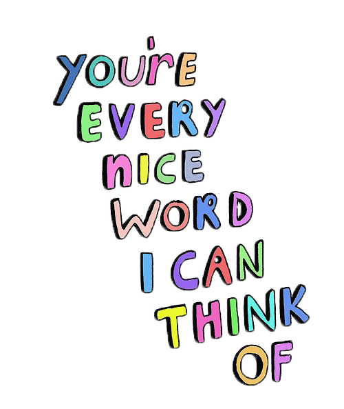 You Re Every Nice Word I Can Think Of Pictures Photos And Images For