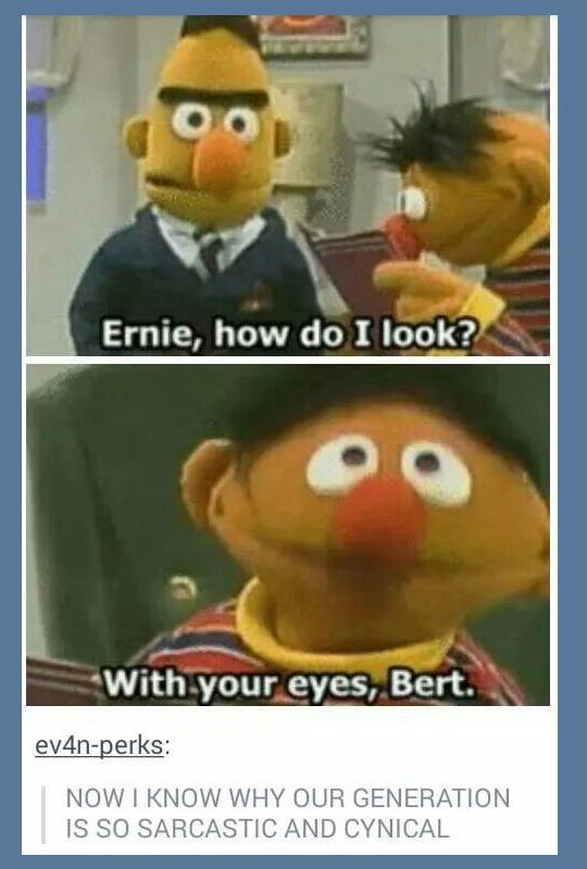 Now I Know Why Our Generation Is So Sarcastic Pictures, Photos, and Images  for Facebook, Tumblr, Pinterest, and Twitter