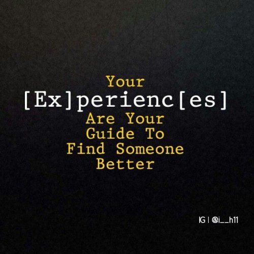 Find Someone Better Quotes Your Experiences Are Your Guide To Find Someone Better Pictures, Photos,  And Images For Facebook, Tumblr, Pinterest, And Twitter