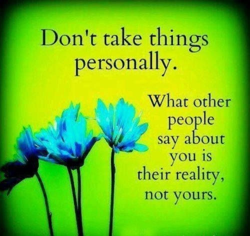 dont take things personally dont take things personally