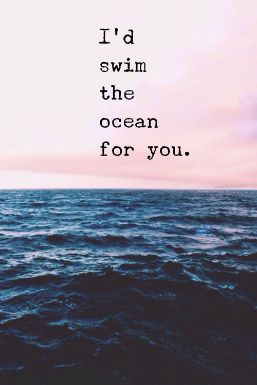 I'd Swim The Ocean For You Pictures, Photos, and Images for Facebook