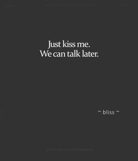 Just Kiss Me, We Can Talk Later Pictures, Photos, and Images for Facebook, Tumblr, Pinterest