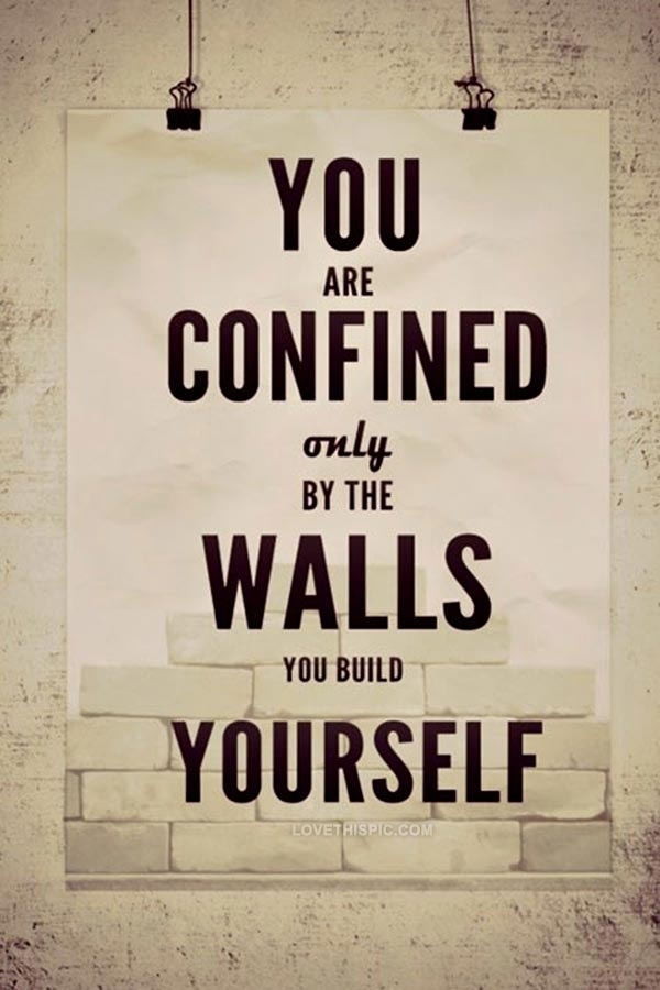 the walls you build for yourself