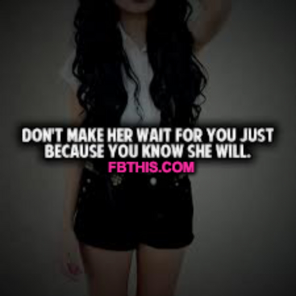 Dont Make Her Wait