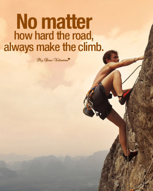 No Matter How Hard The Road, Always Make The Climb Pictures, Photos