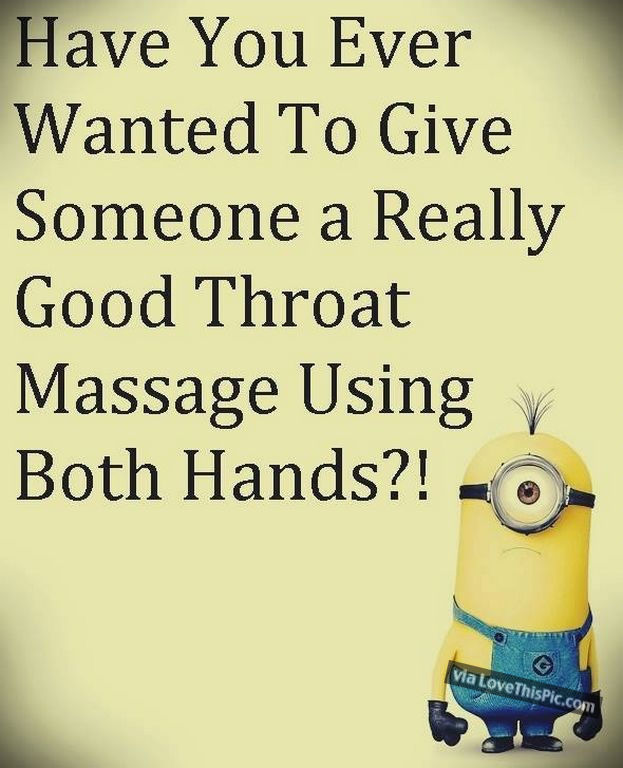 Have You Ever Wanted To Give Someone A Throat Massage Minion Joke Pictures, Photos, and Images