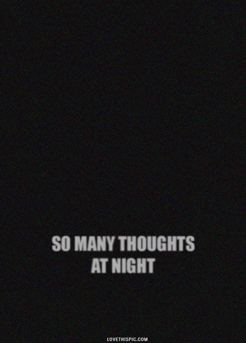 So many thoughts at night So many thoughts at night