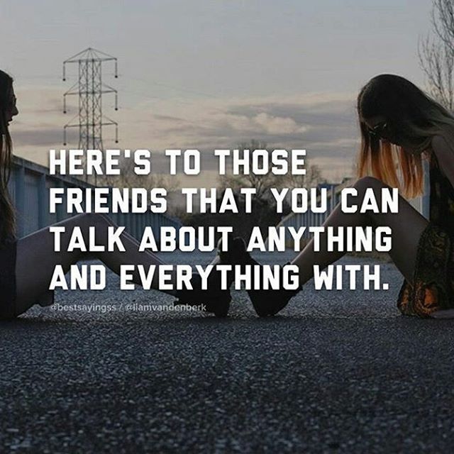 Here's To Those Friends That You Can Talk About Anything And Everything