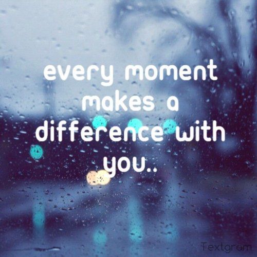 Every Moment Makes A Difference With You Pictures, Photos, and Images