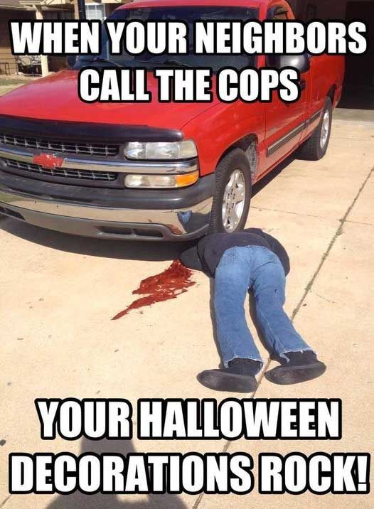 When Your Neighbors Call The Cops Your Halloween Decorations Rock When Your Neighbors Call The Cops Your Halloween Decorations Rock