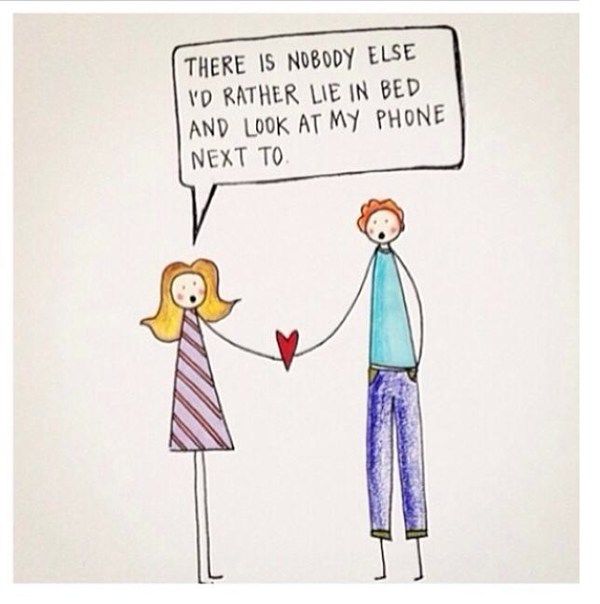 There Is Nobody Else Id Rather Lie In Bed And Look At My Phone Next To