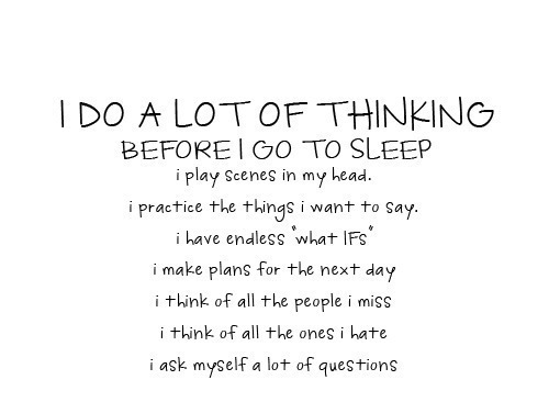 I do a lot of thinking...