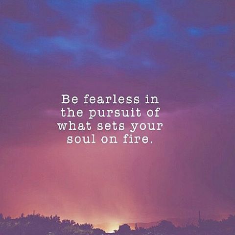 Sets Your Soul On Fire Quote Be Fearless In The Pursuit Of What Sets Your Soul On Fire Pictures, Photos,  And Images For Facebook, Tumblr, Pinterest, And Twitter