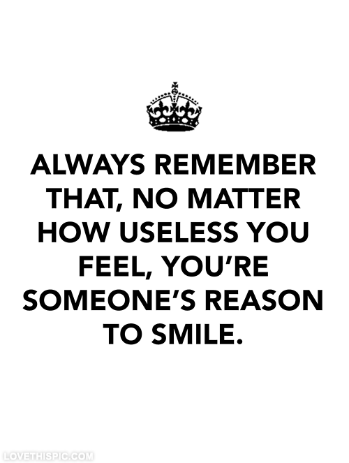 You Are Someone S Reason To Smile You're Someone's Reason To Smile Pictures, Photos, And Images For Facebook,  Tumblr, Pinterest, And Twitter