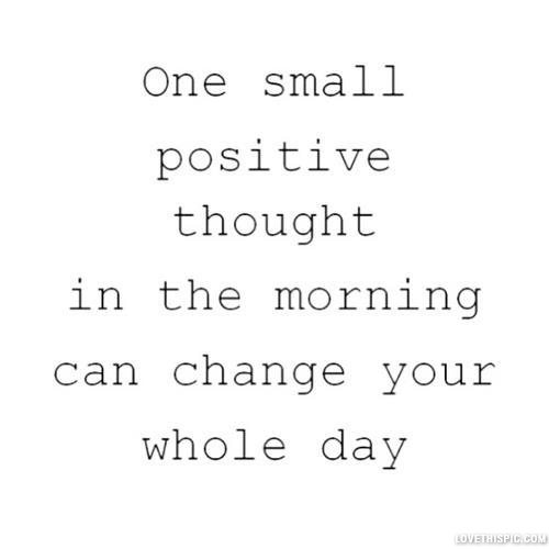One small positive thought in the morning