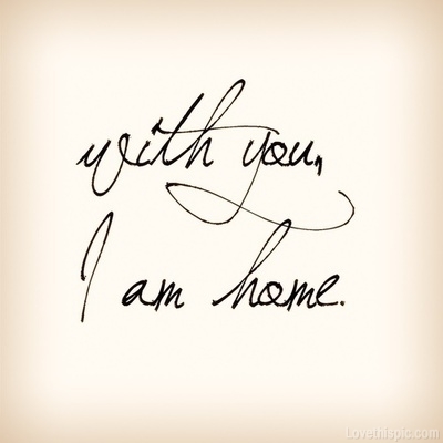 With you I am home. With you I am home.