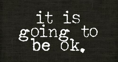 It is going to be ok