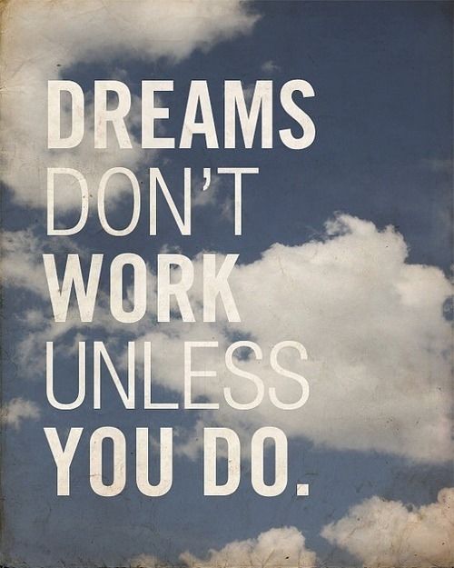 Dreams Don't Work Unless You Do