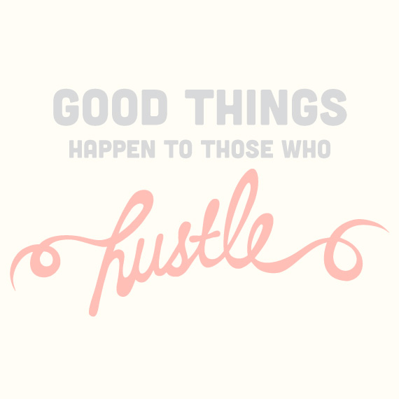 Good Things Happen To Those Who Hustle
