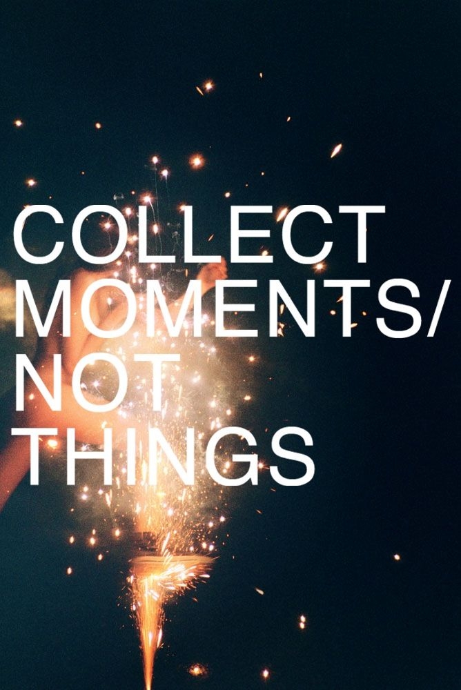 Collect moments, not things