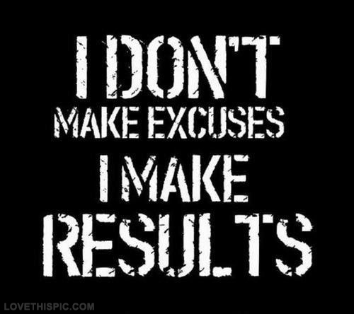 I dont make excuses