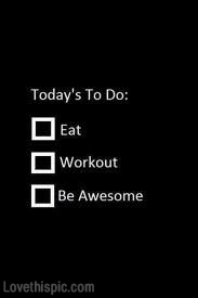 Eat, workout, be awesome Eat, workout, be awesome