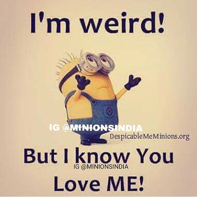 I Know You Love Me Quotes I'm Weird! But I Know You Love Me! Pictures, Photos, And Images For  Facebook, Tumblr, Pinterest, And Twitter
