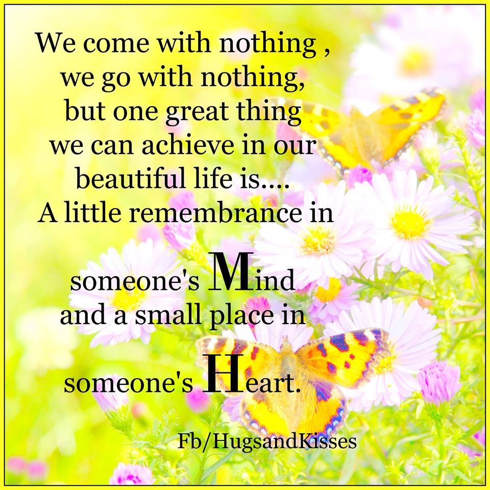 One Great Thing We Can Achieve In This Life Is A Place In Someones ...
