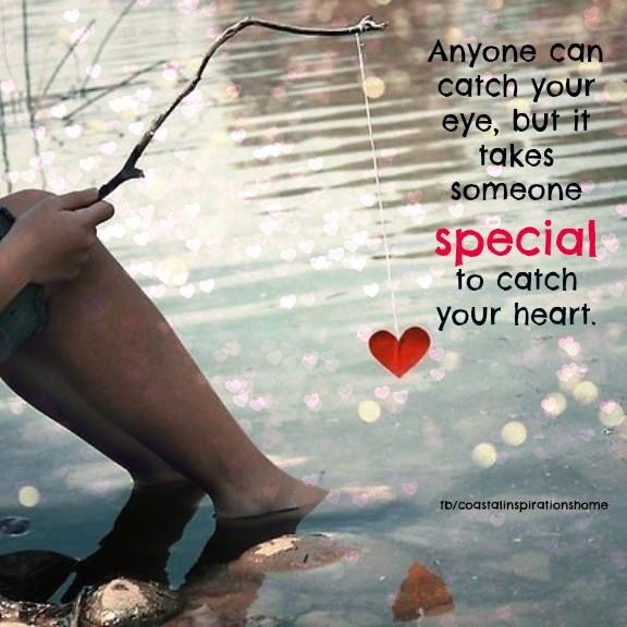Anyone Can Catch Your Eye But It Takes Someone Special To Catch Your Heart Pictures, Photos, and
