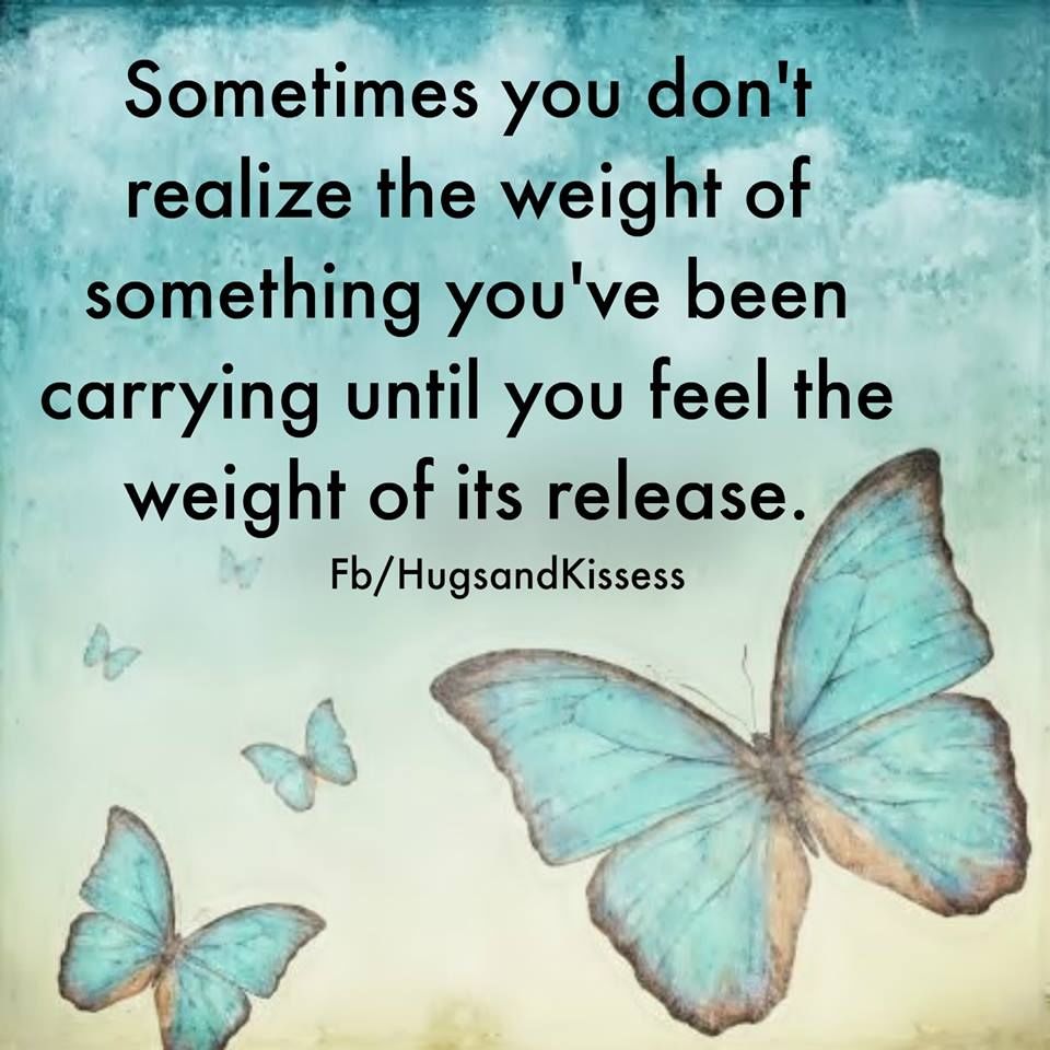 Sometimes You Dont Realize The Weight If What You Have Been Through