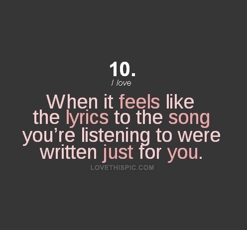 When it feels like the lyrics were written for you When it feels like the lyrics were written for you